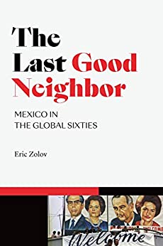 The Last Good Neighbor: Mexico in the Global Sixties - Orginal Pdf